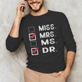 Miss Mrs Ms Dr Check Doctoral Student Bye PhD Graduation Unisex Long Sleeve T-Shirt
