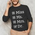 Miss Mrs Ms Dr Doctorate Doctor Graduation Unisex Long Sleeve T-Shirt