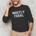 Mostly Feral Introvert Sarcastic Unisex Long Sleeve T-Shirt Mostly Feral Introvert Sarcastic Unisex Long Sleeve T-Shirt