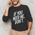 If You Need Me Don’t Sarcastic Introvert Unisex Long Sleeve T-Shirt