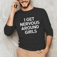 I Get Nervous Around Girls Introvert Humor Unisex Long Sleeve T-Shirt