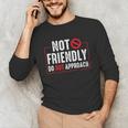 Not Friendly Do Not Approach Witty Introvert Tee Unisex Long Sleeve T-Shirt