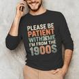 Old People Please Be Patient With Me I'm From The 1900s Unisex Long Sleeve T-Shirt Old People Please Be Patient With Me I'm From The 1900s Unisex Long Sleeve T-Shirt