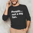 People Not a Big Fan A Deadpan Design For Introverts Unisex Long Sleeve T-Shirt People Not a Big Fan A Deadpan Design For Introverts Unisex Long Sleeve T-Shirt