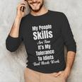 My People Skills Are Fine It's My Tolerance Introvert Humor Unisex Long Sleeve T-Shirt My People Skills Are Fine It's My Tolerance Introvert Humor Unisex Long Sleeve T-Shirt