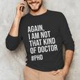 PHD Doctorate Phinished Doctoral Degree PHD Graduation Unisex Long Sleeve T-Shirt