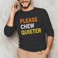 Please Chew Quieter Introvert Silence Lover Quote Unisex Long Sleeve T-Shirt Please Chew Quieter Introvert Silence Lover Quote Unisex Long Sleeve T-Shirt