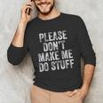PLEASE DON’T MAKE ME DO STUFF Lazy Teenager Graduation Unisex Long Sleeve T-Shirt