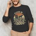 Please Ne Patient With Me I'm From The 1900s Unisex Long Sleeve T-Shirt Please Ne Patient With Me I'm From The 1900s Unisex Long Sleeve T-Shirt