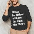 Please Be Patient With Me I'm From The 1900s Generation X Unisex Long Sleeve T-Shirt