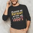 Please Be Patient With Me I'm From The 1900s Meme Unisex Long Sleeve T-Shirt