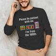Please Be Patient With Me I'm From The 1900s Video Tape Unisex Long Sleeve T-Shirt Please Be Patient With Me I'm From The 1900s Video Tape Unisex Long Sleeve T-Shirt