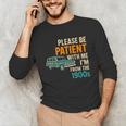 Please Be Patient With Me I'm From The 1900s Vintage For Man Unisex Long Sleeve T-Shirt