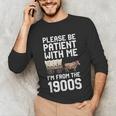 Please Be Patient With Me I'm From The 1900s Vintage Retro Unisex Long Sleeve T-Shirt