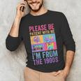 Please Be Patient With Me I'm From The 1900s Vintage 1900s Unisex Long Sleeve T-Shirt