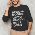 Read Books Lift Heavy Pet Dogs Unisex Long Sleeve T-Shirt