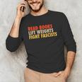 Read Books Lift Weights Fight Fascists Reading Humor Unisex Long Sleeve T-Shirt Read Books Lift Weights Fight Fascists Reading Humor Unisex Long Sleeve T-Shirt