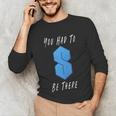 You Had To Be There S Nostalgia Unisex Long Sleeve T-Shirt