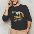 There's A 99 Chance I Don't Care Introvert Humor Unisex Long Sleeve T-Shirt There's A 99 Chance I Don't Care Introvert Humor Unisex Long Sleeve T-Shirt