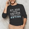 Now I Can Retire Son College Graduation Retirement Unisex Long Sleeve T-Shirt