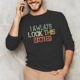 Sarcasm I Always Look This Excited Cool Introvert Unisex Long Sleeve T-Shirt