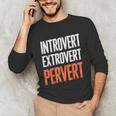Sarcastic Introvert Extrover Pervert Unisex Long Sleeve T-Shirt