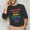 Sarcastic Live Life Like a Book Florida Would Ban Unisex Long Sleeve T-Shirt