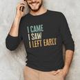 I Came I Saw I Left Early Introverts Lovers Unisex Long Sleeve T-Shirt