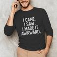 I Came I Saw I Made It Awkward Introvert Unisex Long Sleeve T-Shirt I Came I Saw I Made It Awkward Introvert Unisex Long Sleeve T-Shirt
