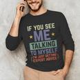 If You See Me Talking To Myself Sarcastic Introvert Unisex Long Sleeve T-Shirt If You See Me Talking To Myself Sarcastic Introvert Unisex Long Sleeve T-Shirt