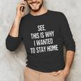 See This Is Why I Wanted To Stay Home Introvert Quote Unisex Long Sleeve T-Shirt See This Is Why I Wanted To Stay Home Introvert Quote Unisex Long Sleeve T-Shirt