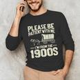 Shirt Please Be Patient I'm From The 1900s Over Unisex Long Sleeve T-Shirt Shirt Please Be Patient I'm From The 1900s Over Unisex Long Sleeve T-Shirt