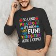 So Long Preschool Kindergarten Here I Come Graduation Unisex Long Sleeve T-Shirt