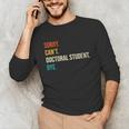 Sorry Can't Doctoral Student Bye PhD Graduation Party Unisex Long Sleeve T-Shirt