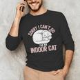 Sorry I Can't Go I'm An Indoor Cat Lazy Humor Introvert Cat Unisex Long Sleeve T-Shirt Sorry I Can't Go I'm An Indoor Cat Lazy Humor Introvert Cat Unisex Long Sleeve T-Shirt