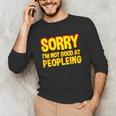 Sorry Im Not Good At Peopleing Introvert Unisex Long Sleeve T-Shirt Sorry Im Not Good At Peopleing Introvert Unisex Long Sleeve T-Shirt