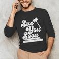 Sue You Soon Law Student School Graduation Unisex Long Sleeve T-Shirt
