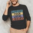 Support Your Local Library Worker Librarian Bookworm Unisex Long Sleeve T-Shirt Support Your Local Library Worker Librarian Bookworm Unisex Long Sleeve T-Shirt