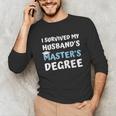 i Survived My Husbands Masters Degree College Graduation Unisex Long Sleeve T-Shirt