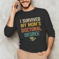 i Survived My Moms Doctoral Degree Doctorate Graduation Unisex Long Sleeve T-Shirt
