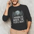 I Wanna Be Where People Aren’t For Camping Hiking Introvert Unisex Long Sleeve T-Shirt