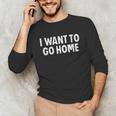 I Want To Go Home Introvert Unisex Long Sleeve T-Shirt
