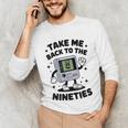 Take Me Back To The Nineties 90's Retro Gamer Nostalgia Unisex Long Sleeve T-Shirt