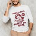 Book Readers Forced To Work Sadness Unisex Long Sleeve T-Shirt