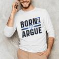 Born To Argue Graduation Lawyer Advocate Attorney Law Unisex Long Sleeve T-Shirt