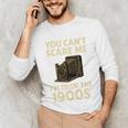 You Can't Scare Me I'm From The 1900s Vintage Camera Unisex Long Sleeve T-Shirt You Can't Scare Me I'm From The 1900s Vintage Camera Unisex Long Sleeve T-Shirt