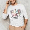 Homebody Stay At Home Introvert Home Body Cute Women Unisex Long Sleeve T-Shirt Homebody Stay At Home Introvert Home Body Cute Women Unisex Long Sleeve T-Shirt