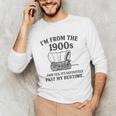 I'm From The 1900s And Yes It's Definitely Past By Bedtime Unisex Long Sleeve T-Shirt