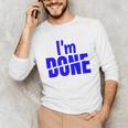 I'm Done Sarcastic Introvert Introversion Unisex Long Sleeve T-Shirt I'm Done Sarcastic Introvert Introversion Unisex Long Sleeve T-Shirt