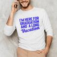 I'm Here For Graduation School Class Senior 2024 Unisex Long Sleeve T-Shirt